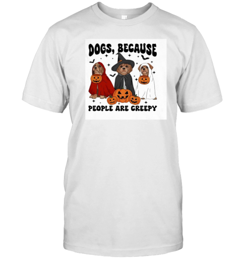 Dogs Because People Are Creepy Halloween Ghost Dog T-Shirt