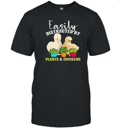 Easily Distracted By Plants And Chickens Silkie Chicken T-Shirt