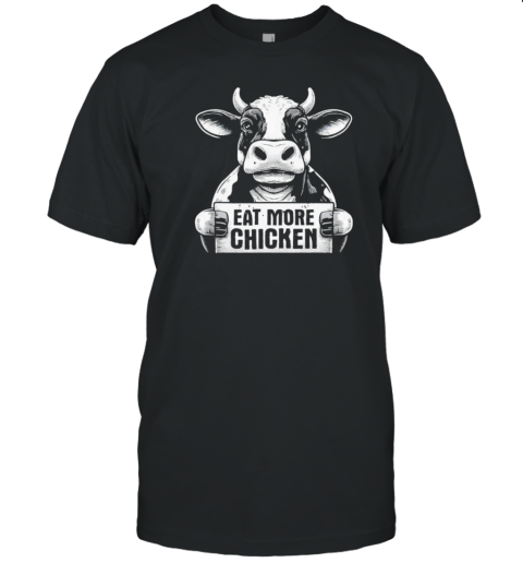 Eat More Chicken Funny Sarcastic Cow Beef Meat Bbq Lover T-Shirt