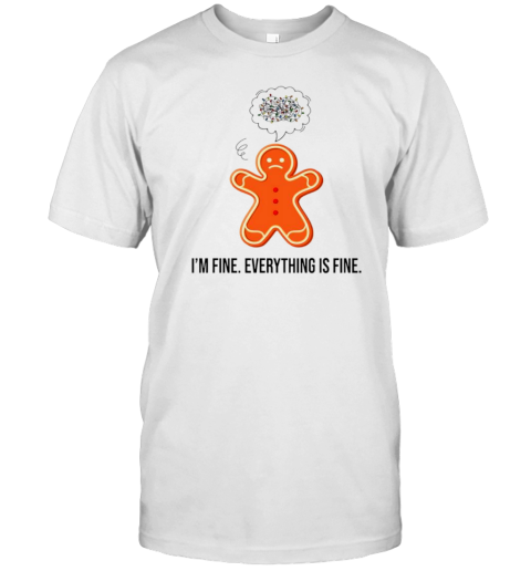 Funny Christmas Im Fine Everything Is Fine Gingerbread T-Shirt