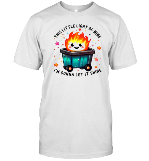 Funny This Little Lightof Mine Lil Dumpster Fire Cartoon T-Shirt