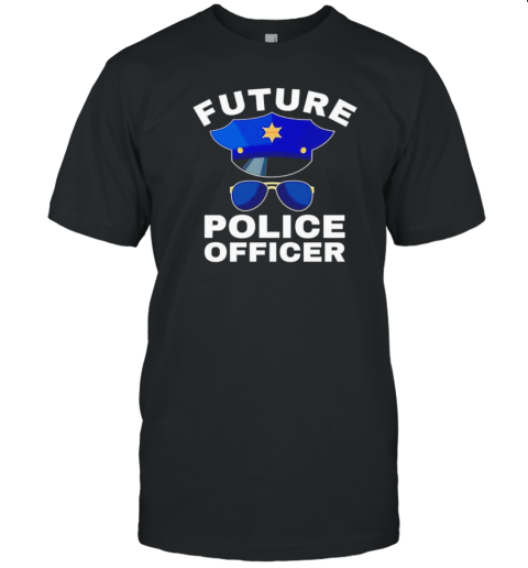 Future Police Officer Law Enforcet Proud Cop Dad Meaningful Gift T-Shirt