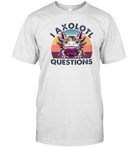 I Axolotl Questions Kawaii T-Shirt