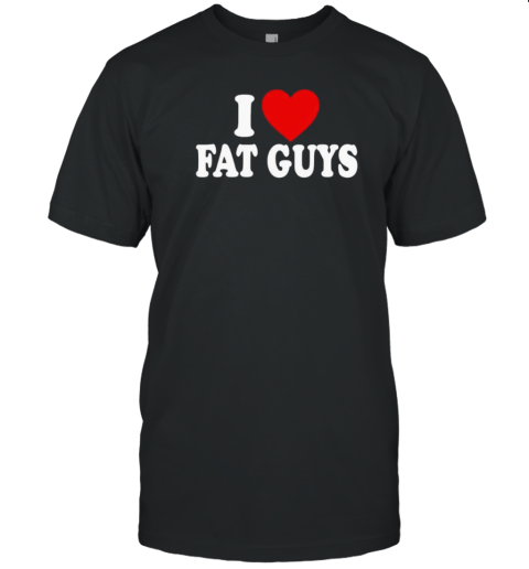 I Love Fat Guys Classic T-Shirt