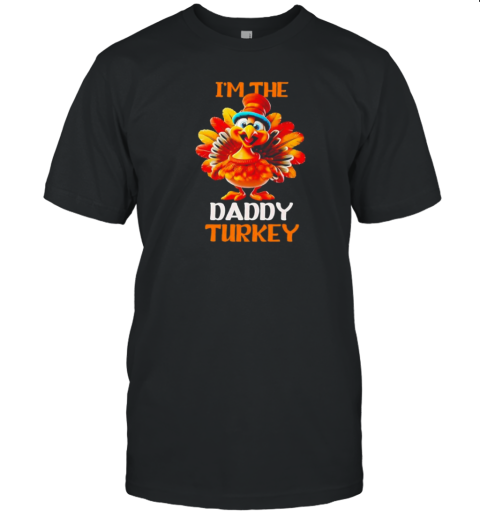 Im The Daddy Turkey Family Reunion Thanksgiving Costume T-Shirt