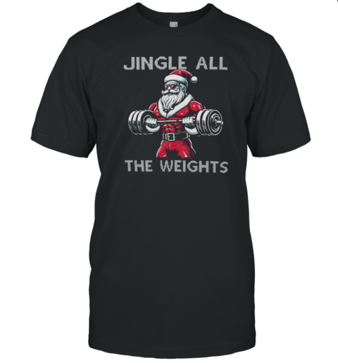 Jingle All The Weights Santa Weightlifting Workout Christmas T-Shirt