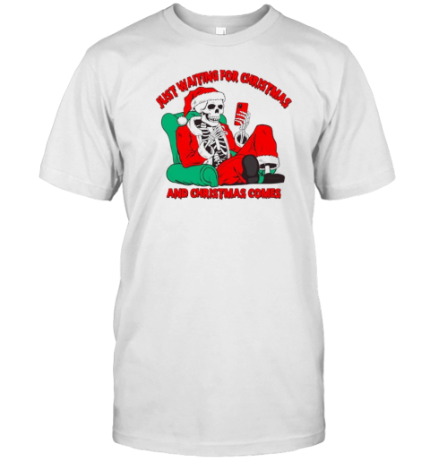 Just Waiting For Christmas And Christmas Comes Funny Skeleton Santa T-Shirt