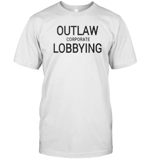 Outlaw Corporate Lobbying T-Shirt