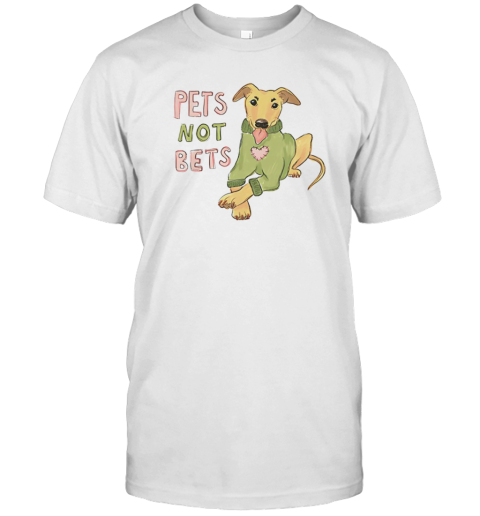 Pets Not Bets T-Shirt