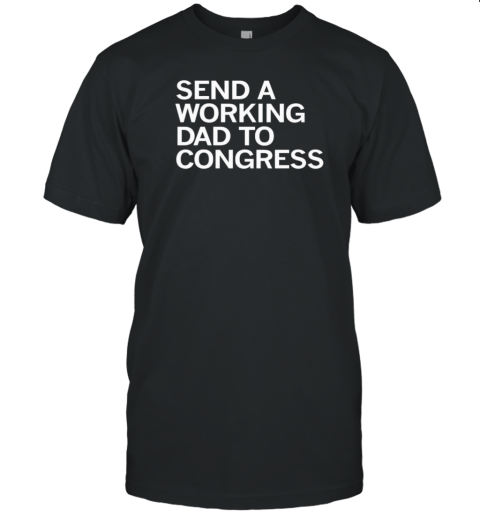 Tony Vargas Working Dad To Congress T-Shirt