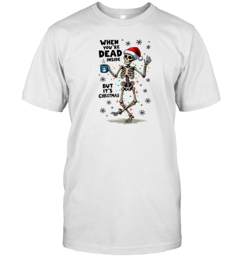 When Youre Dead Inside But Its Christmas Funny Skeleton Santa Hat T-Shirt