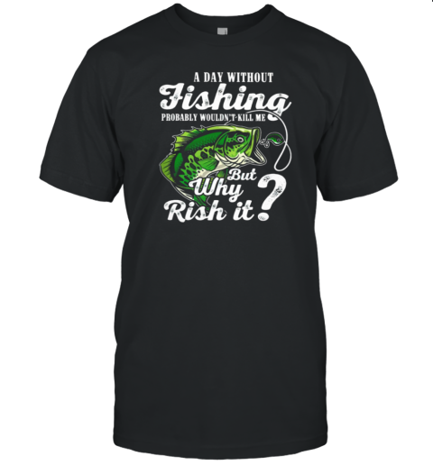 A Day Without Fishing T-Shirt