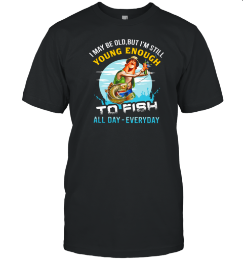 Fish All Day  Everyday T-Shirt