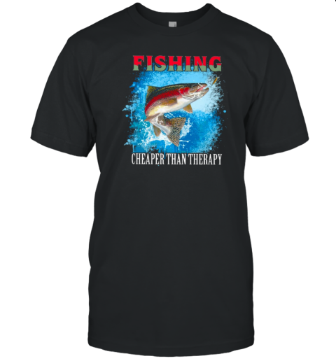 Fishing Is Cheaper Than Therapy T-Shirt