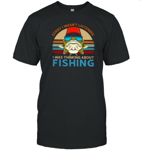 I Was Thinking About Fishing T-Shirt