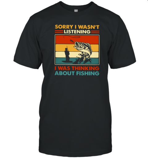 I Was Thinking About Fishings T-Shirt