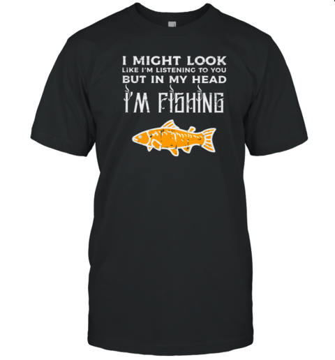 In My Head I'm Fishing T-Shirt