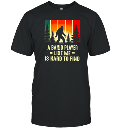 A BANIO PLAYER LIKE ME IS HARD TO FIND T-Shirt