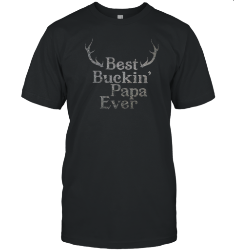 BEST BUCKIN PAPA EVER T-Shirt