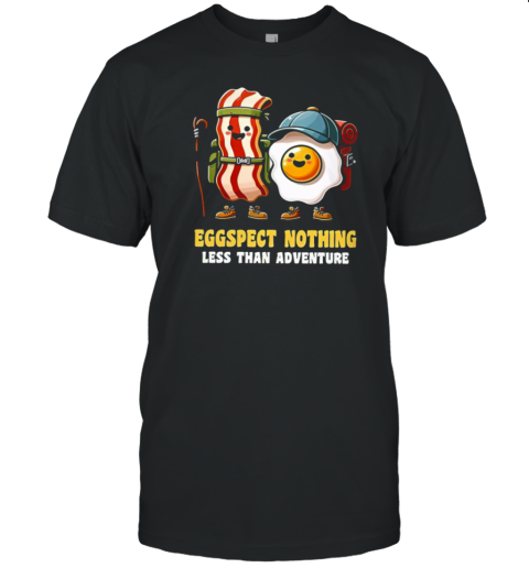 EGGSPECT NOTHING LESS THAN ADVENTURE T-Shirt