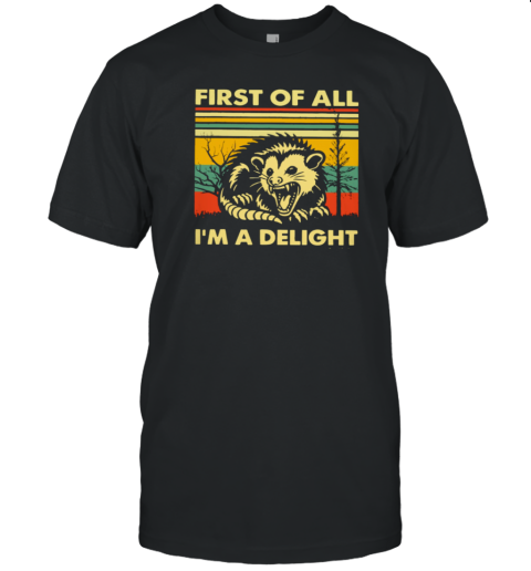 FIRST OF ALL I'm A DELIGHT T-Shirt