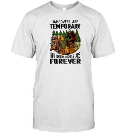 Hangovers Are Temporary But Drunk Stories Are Forever T-Shirt