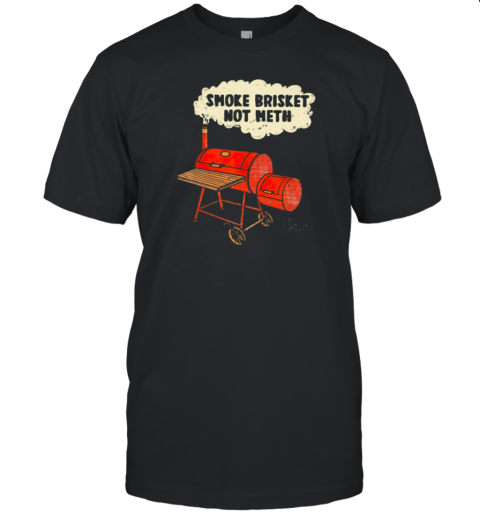 Smoke Brisket Not Meth T-Shirt