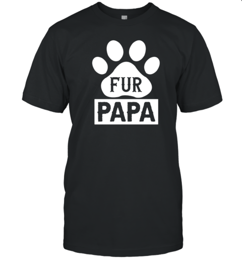 Dog Quotes Fur Papa T-Shirt