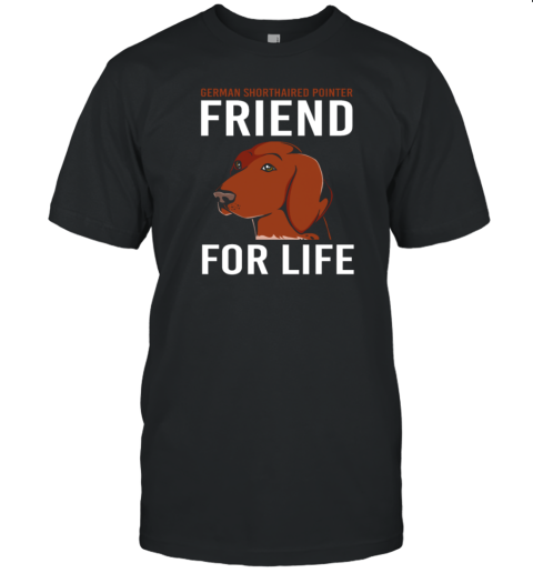 Friendship Quote Dog German Shorthaired Pointer T-Shirt