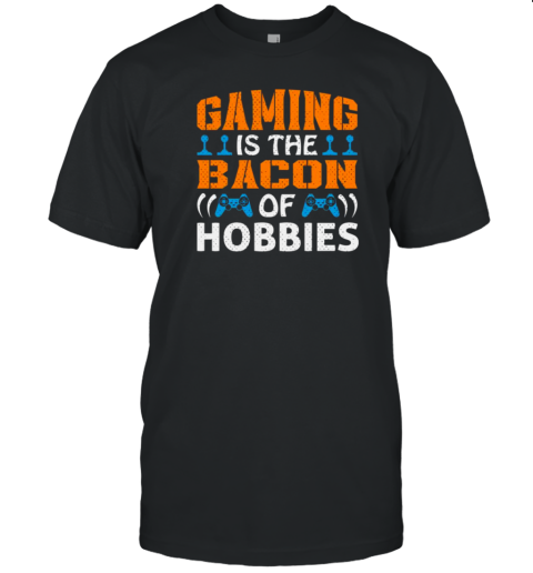 Gaming Is The Bacon Of Hoddies T-Shirt