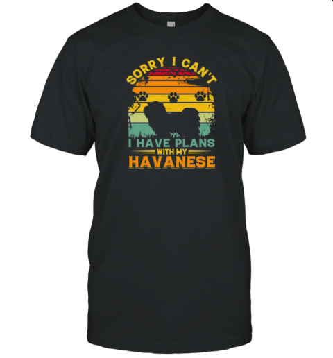 Sorry I Cant I Have Plans With My Havanese T-Shirt