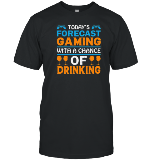 Todays Forcast Gaming With A Chance Of Dringking T-Shirt