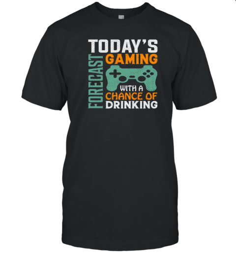 Todays Forecast Gaming With A Drinking T-Shirt