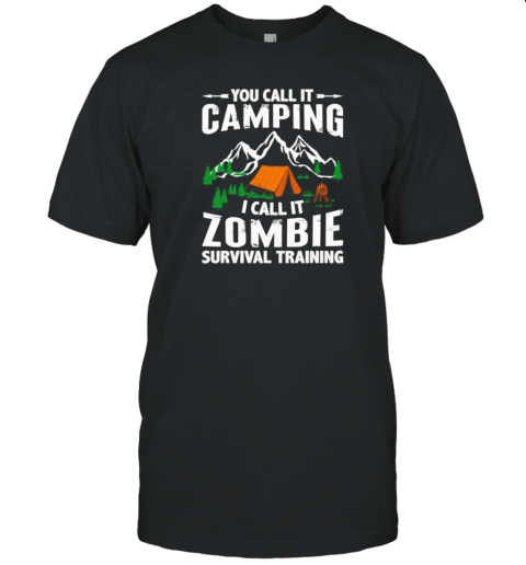 You Call It Camping I Call It Zombie Survival Training T-Shirt