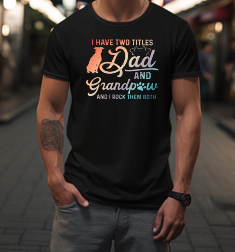 Dad And Grandpaw I Rock Them Both  Funny Father's Day Pitbull Dog T-Shirt