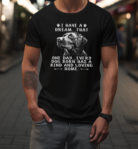 I Have A Dream That One Day  Funny Labrador Dog T-Shirt