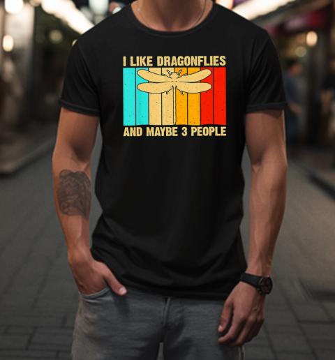 I Like Dragonflies And Maybe 3 People T-Shirt