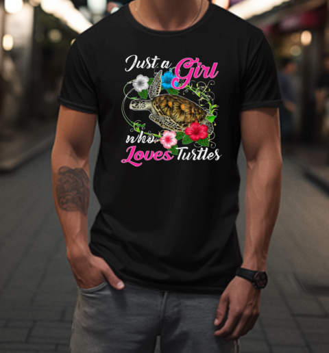 Just A Girl Who Loves Turtles  Cute Turtle T-Shirt