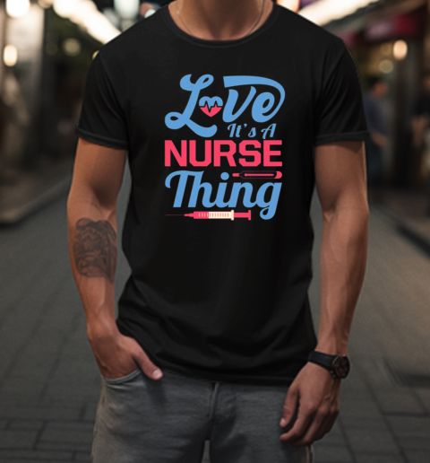 Love Its A Nurse Thing T-Shirt