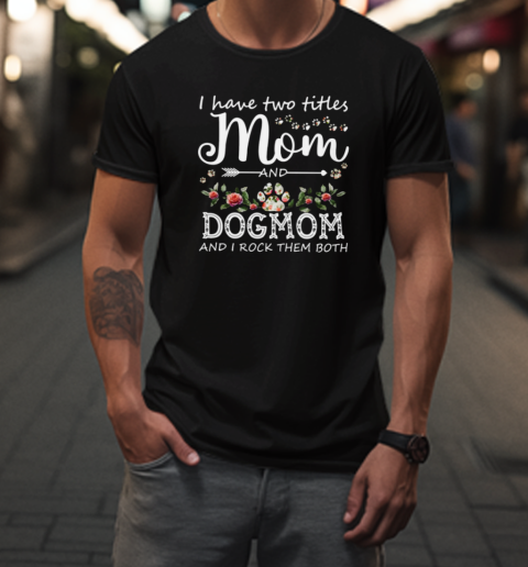 Mom And Dog Mom Rock Them Both  Mother's Day Dog T-Shirt