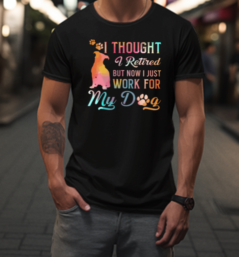 Now I Just Work For My Dog  Funny Pitbull T-Shirt