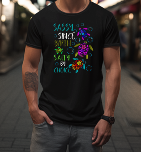 Sassy Since Birth Salty By Choice T-Shirt