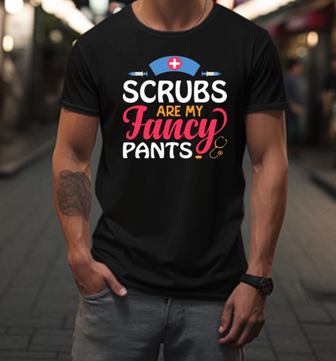 Scrubs Are My Fancy Pants T-Shirt