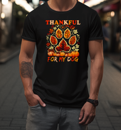 Thankful For My Dog  Interesting Thanksgiving Dog T-Shirt