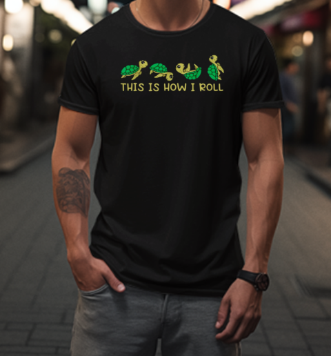 This Is How I Roll  Funny Turtle T-Shirt