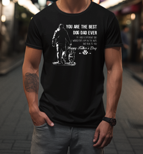 You Are The Best Dog Dad Ever  Father's Day Dog T-Shirt