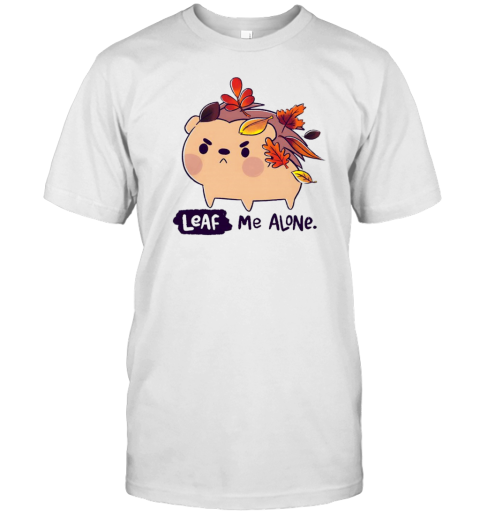 Grumpy Hedgehog Leaf Me Alone T-Shirt