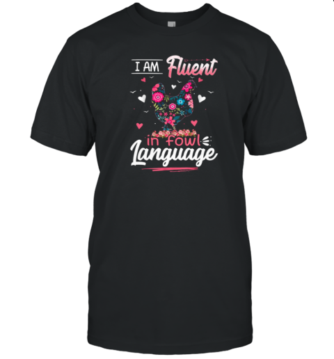 I Am Fluent In Fowl Language Cool Chicken T-Shirt