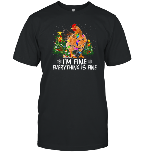 I'm Fine Everything Is Fine Christmas Chicken T-Shirt