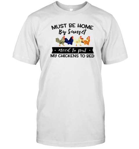 Must Be Home By Sunset Need To Put My Chicken To Bed Funny Chicken T-Shirt